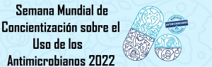 Semana Mundial de Concientización sobre el Uso de los Antimicrobianos 2022
